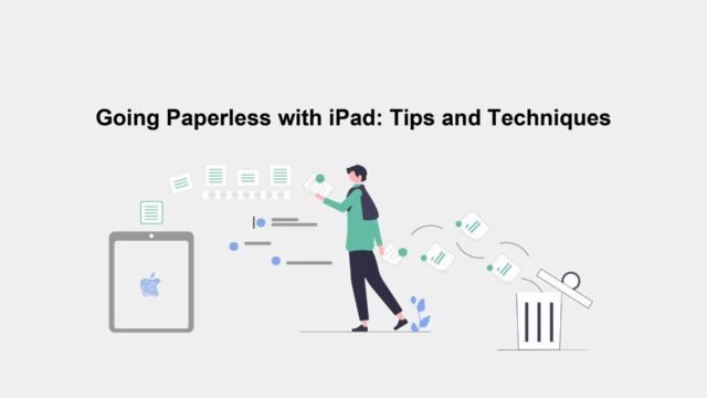 Going Paperless with iPad: Tips and Techniques