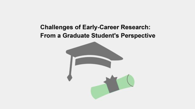 Challenges of Early-Career Research: From a Graduate Student's Perspective