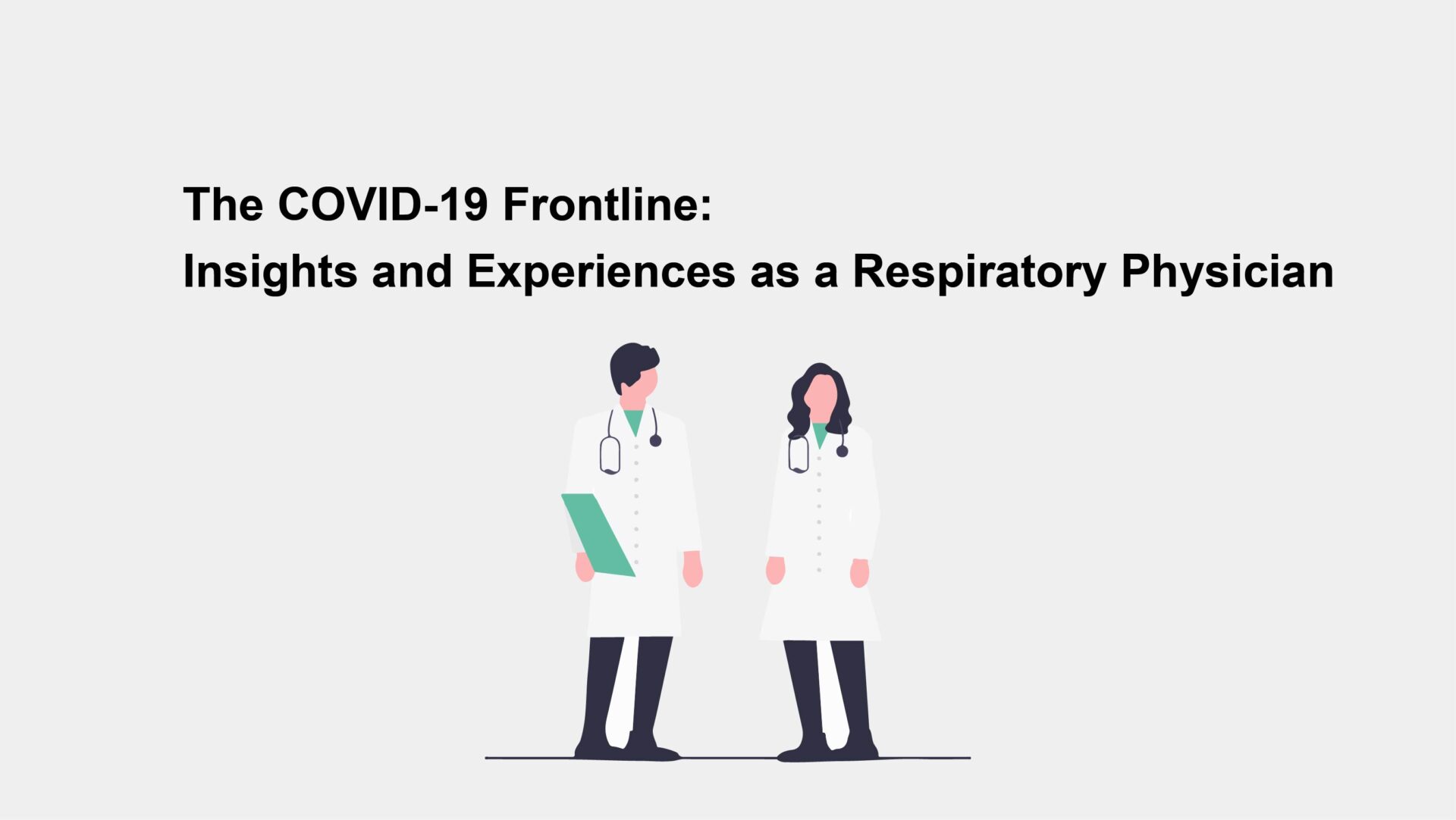 The COVID-19 Frontline: Insights and Experiences as a Respiratory Physician