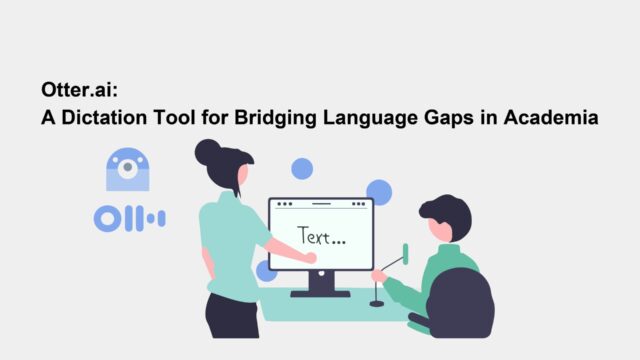 Otter.ai: A dictation Tool for Bridging Language Gaps in Academia