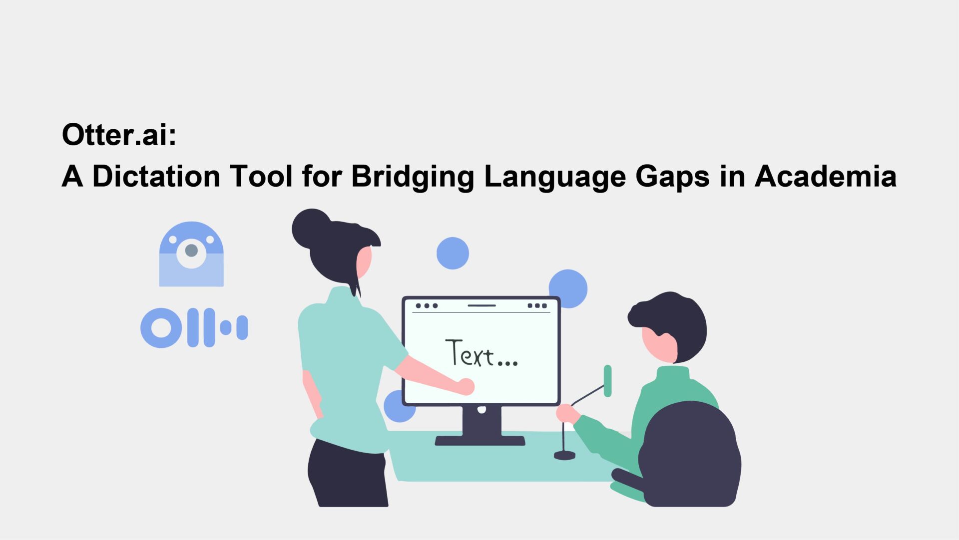 Otter.ai: A dictation Tool for Bridging Language Gaps in Academia