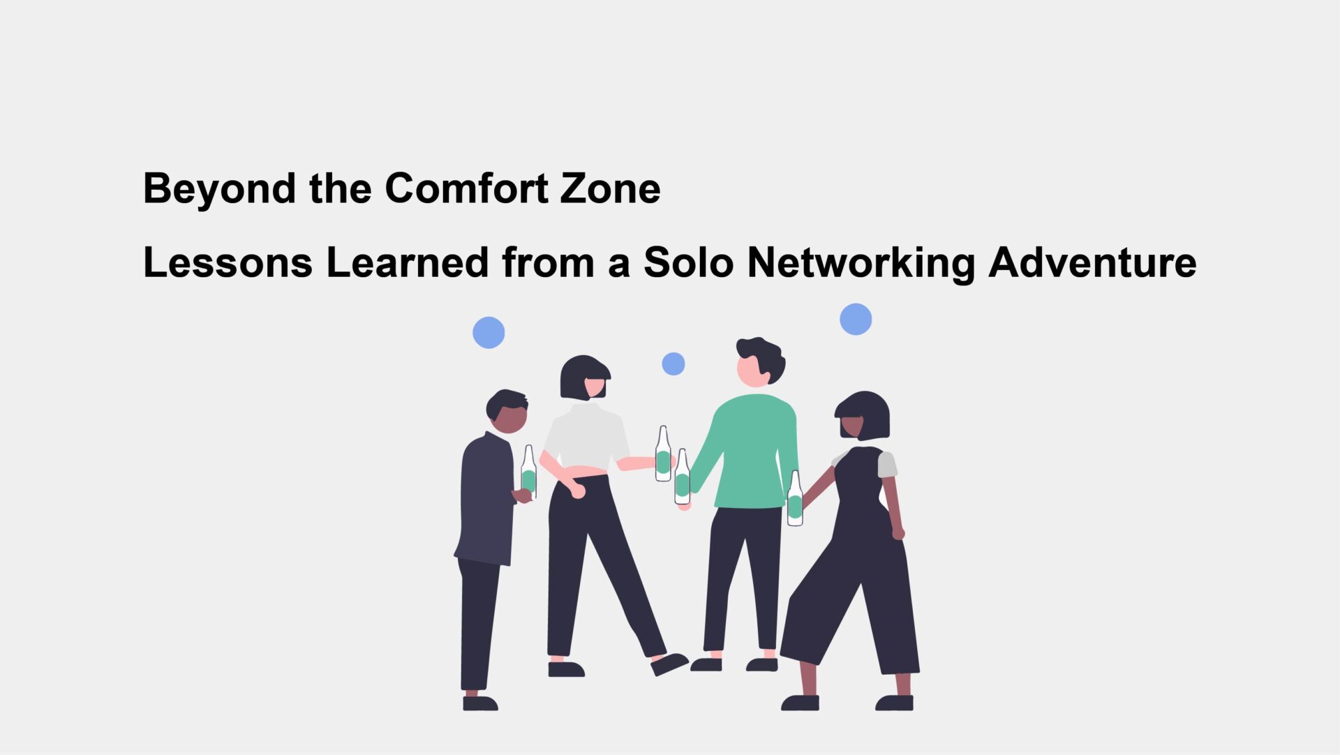 Beyond the Comfort Zone: Lessons Learned from a Solo Networking Adventure