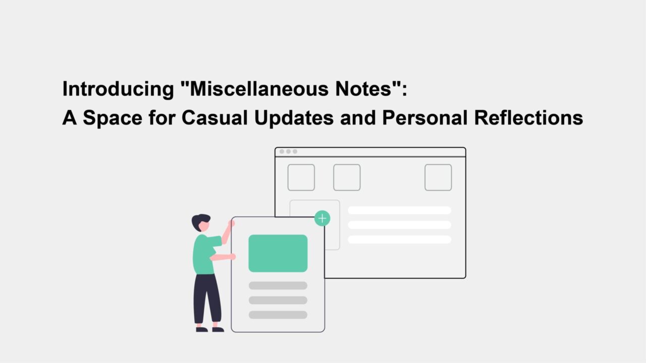 Introducing 'Miscellaneous Notes': A space for Casual Updates and Personal Reflections