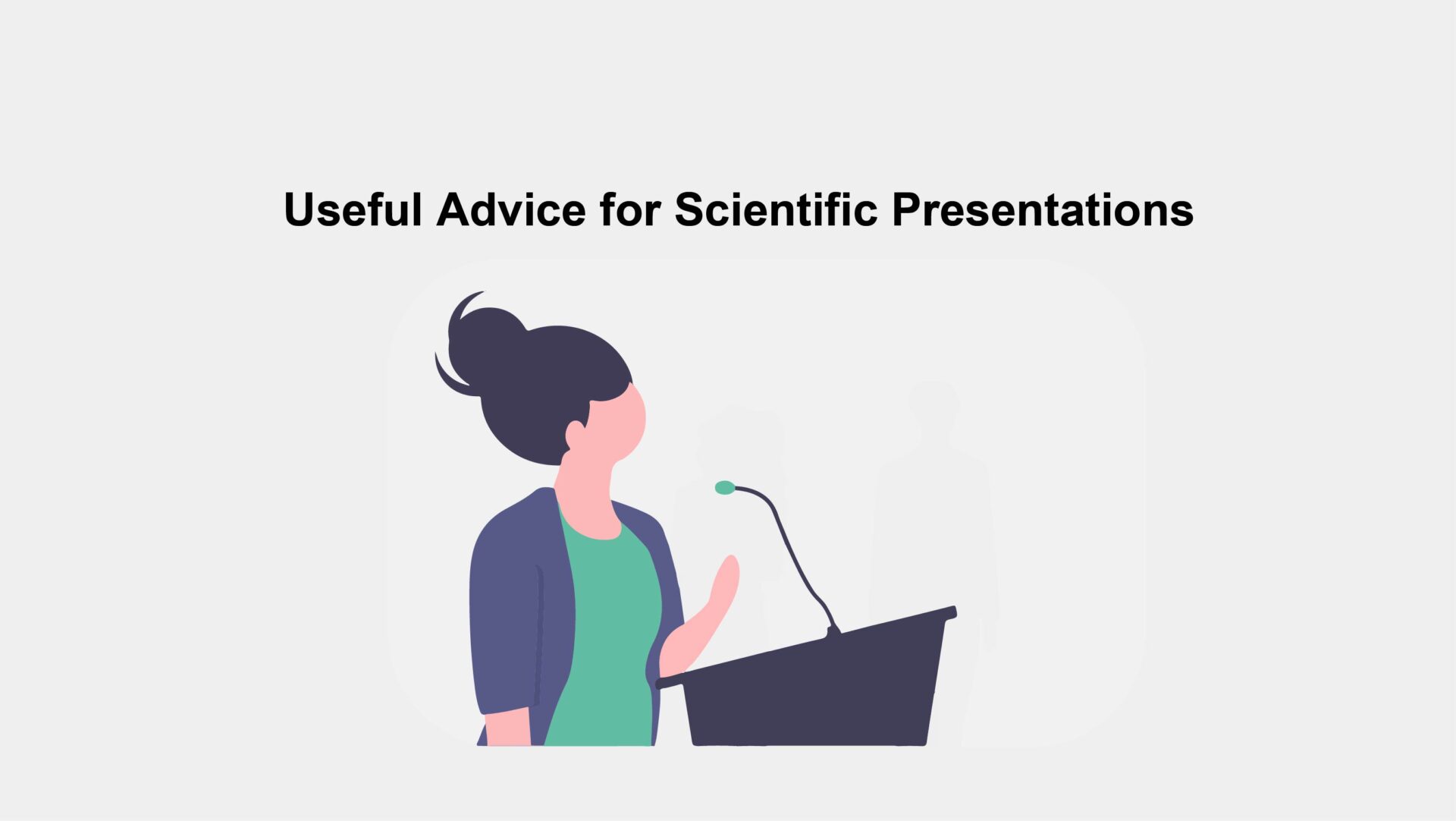 Useful Advice for Scientific Presentations