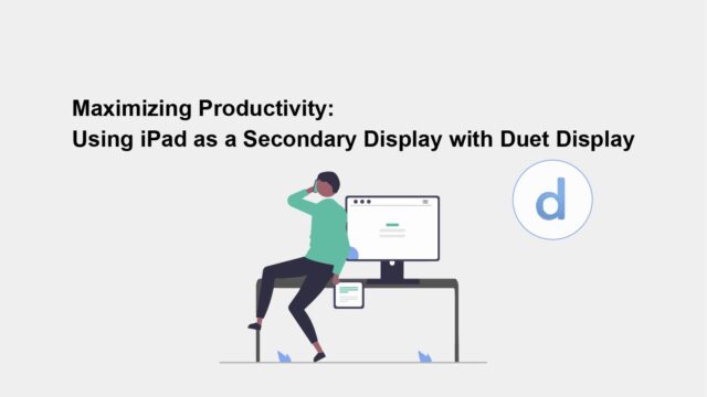 Maximizing Productivity: iPad as a Secondary Display with Duet Display