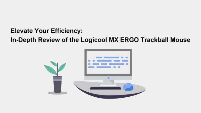 Elevate Your Efficiency: In-Depth Review of the Logicool MX ERGO Trackball Mouse